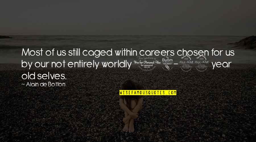 18 Years Quotes By Alain De Botton: Most of us still caged within careers chosen