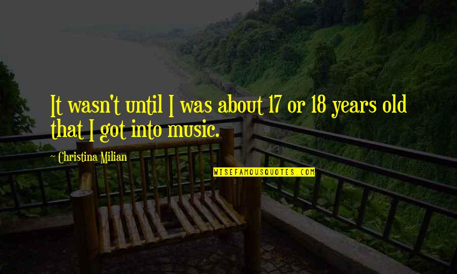 18 Years Quotes By Christina Milian: It wasn't until I was about 17 or