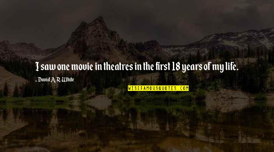 18 Years Quotes By David A.R. White: I saw one movie in theatres in the
