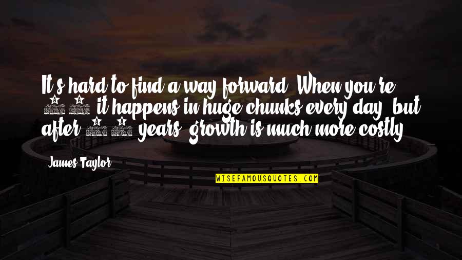 18 Years Quotes By James Taylor: It's hard to find a way forward. When