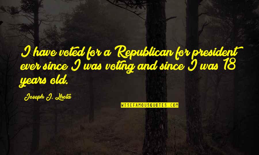 18 Years Quotes By Joseph J. Lhota: I have voted for a Republican for president