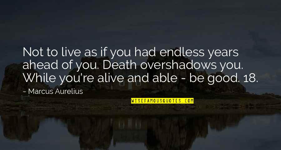 18 Years Quotes By Marcus Aurelius: Not to live as if you had endless