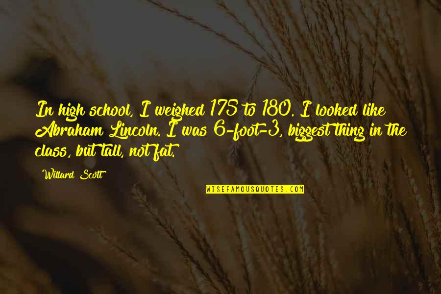 180 Quotes By Willard Scott: In high school, I weighed 175 to 180.