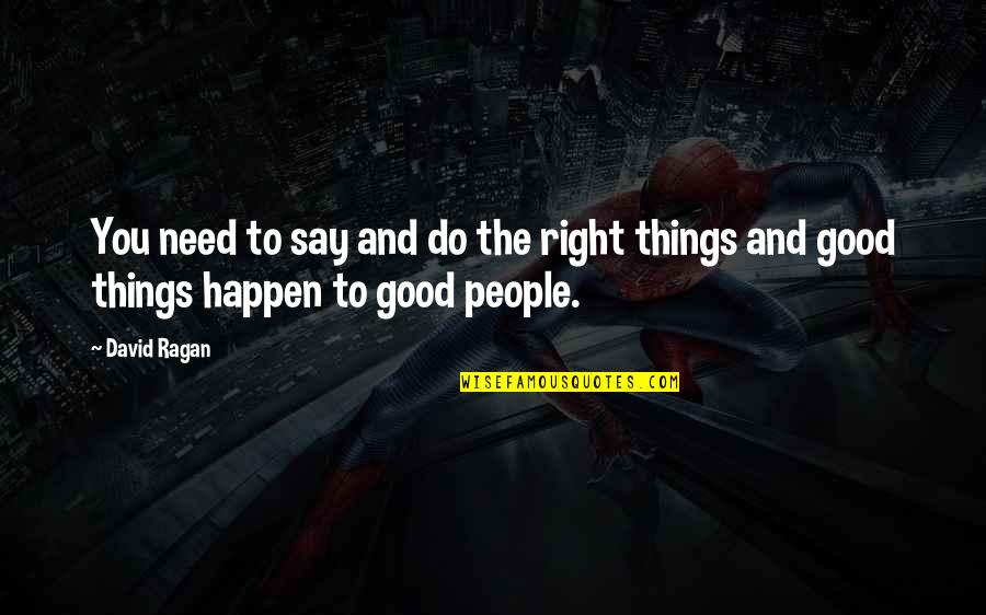 1800 Best Quotes By David Ragan: You need to say and do the right