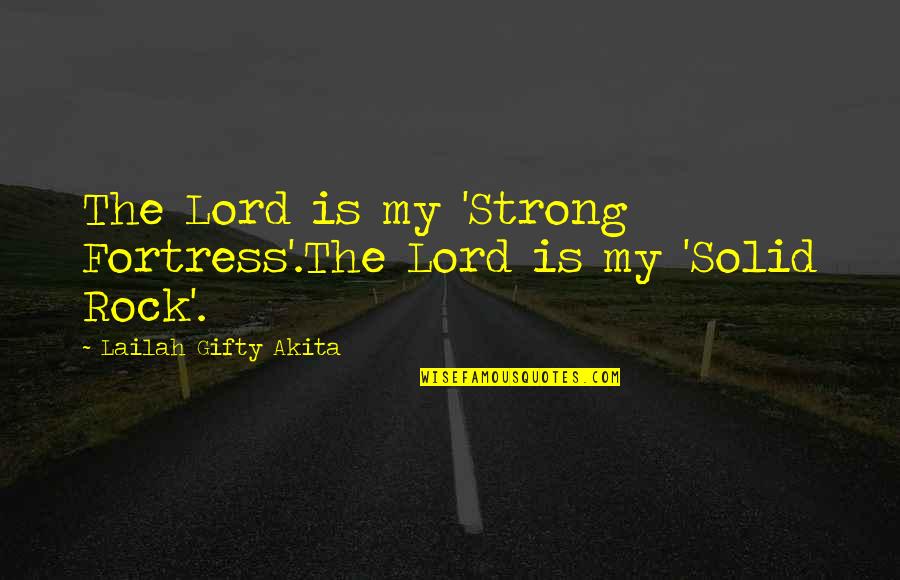 1800 Best Quotes By Lailah Gifty Akita: The Lord is my 'Strong Fortress'.The Lord is 1800 Best Quotes By Lailah Gifty Akita: The Lord is my 'Strong Fortress'.The Lord is