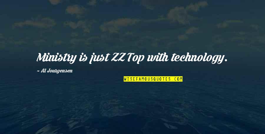1800 English Quotes By Al Jourgensen: Ministry is just ZZ Top with technology.