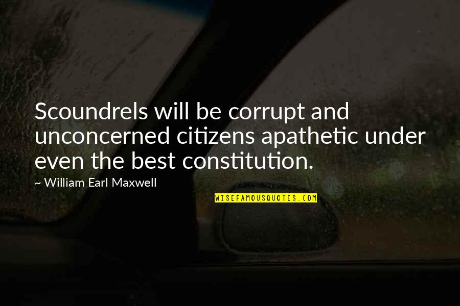 1800 Funny Quotes By William Earl Maxwell: Scoundrels will be corrupt and unconcerned citizens apathetic