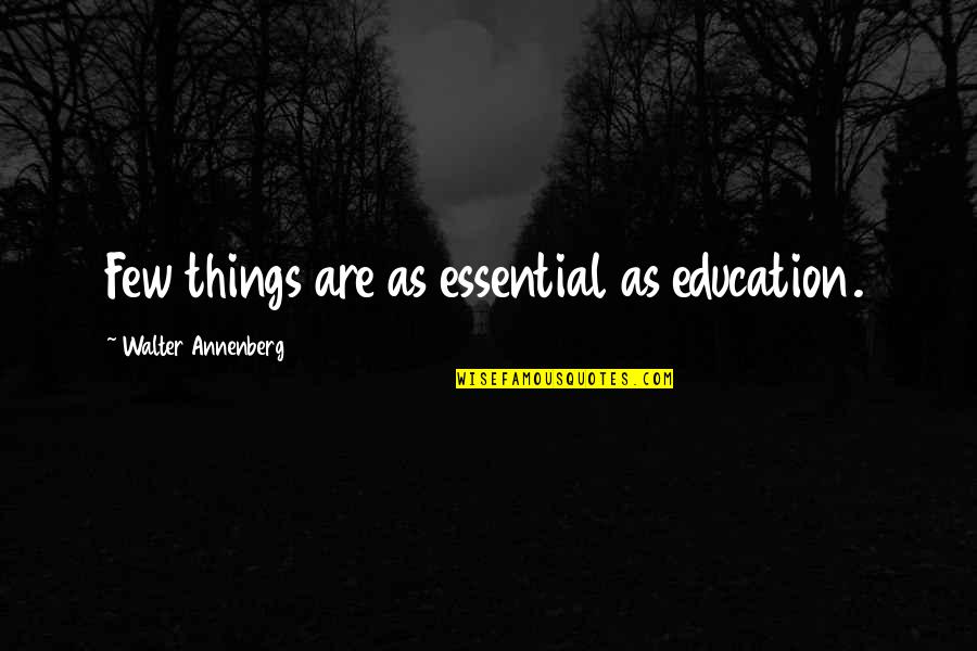 1800 Moving Quotes By Walter Annenberg: Few things are as essential as education.
