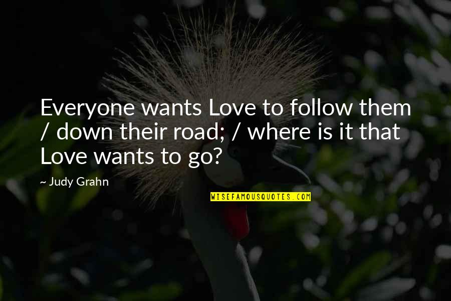 1800 War Quotes By Judy Grahn: Everyone wants Love to follow them / down