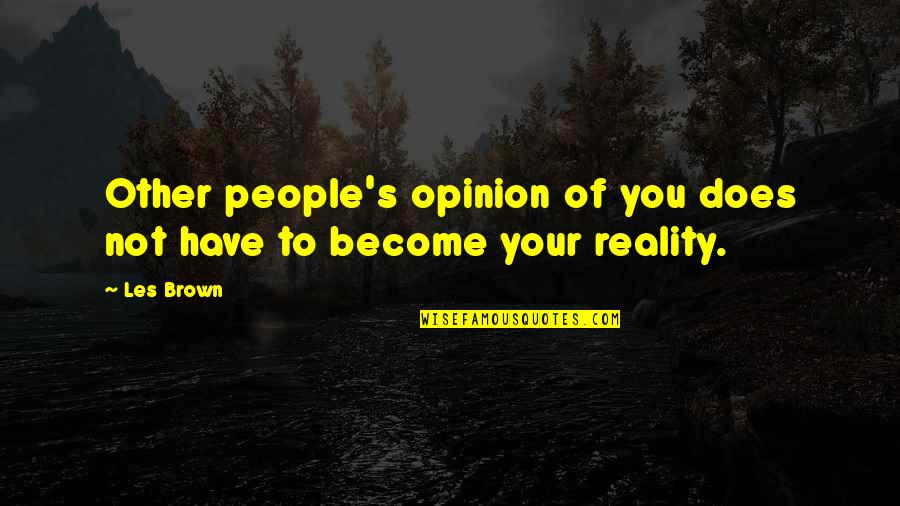 1802a Quotes By Les Brown: Other people's opinion of you does not have