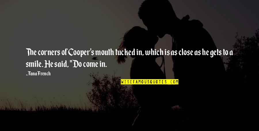 18058 Quotes By Tana French: The corners of Cooper's mouth tucked in, which 18058 Quotes By Tana French: The corners of Cooper's mouth tucked in, which