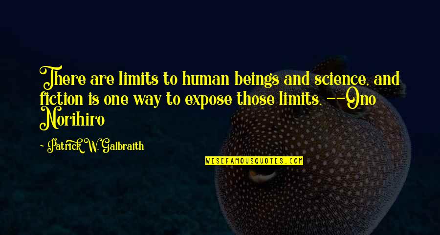 1806 Quotes By Patrick W. Galbraith: There are limits to human beings and science, 1806 Quotes By Patrick W. Galbraith: There are limits to human beings and science,