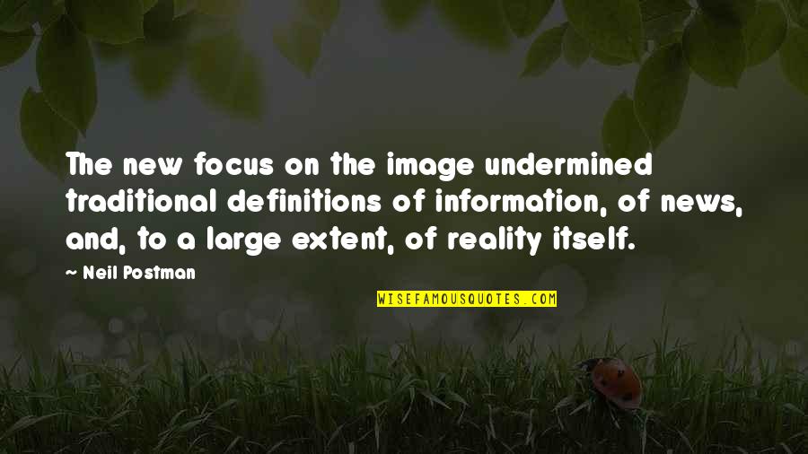 18064 Quotes By Neil Postman: The new focus on the image undermined traditional