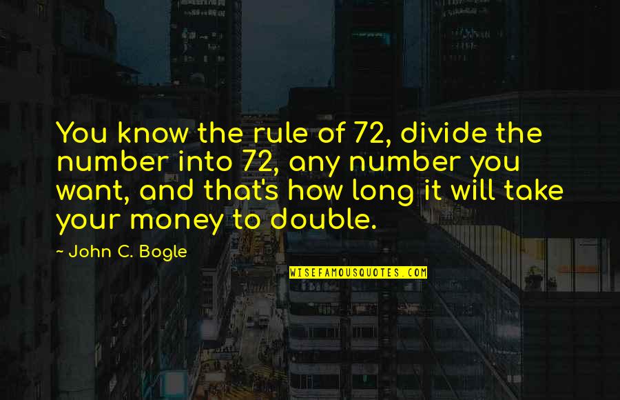 1808 American Quotes By John C. Bogle: You know the rule of 72, divide the