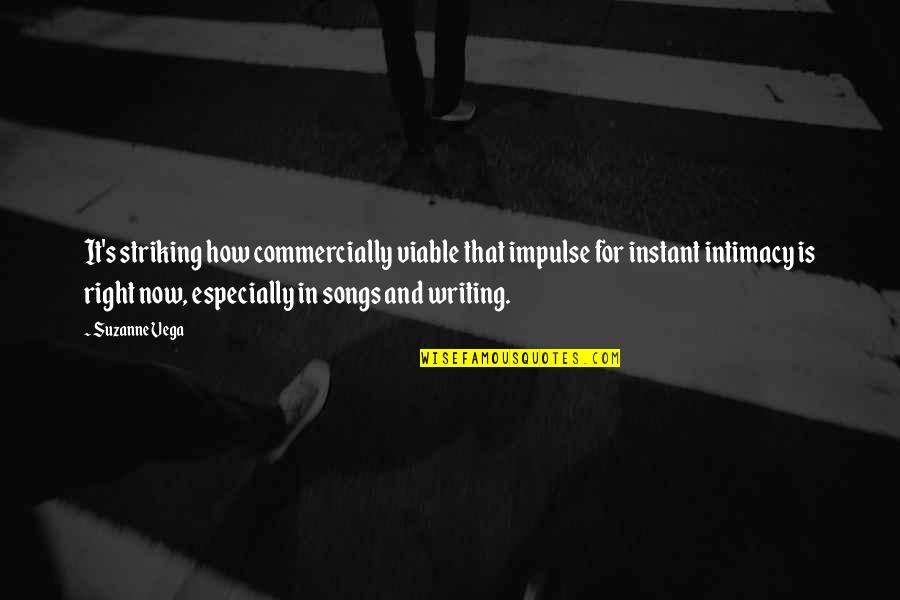 181 Quotes By Suzanne Vega: It's striking how commercially viable that impulse for 181 Quotes By Suzanne Vega: It's striking how commercially viable that impulse for