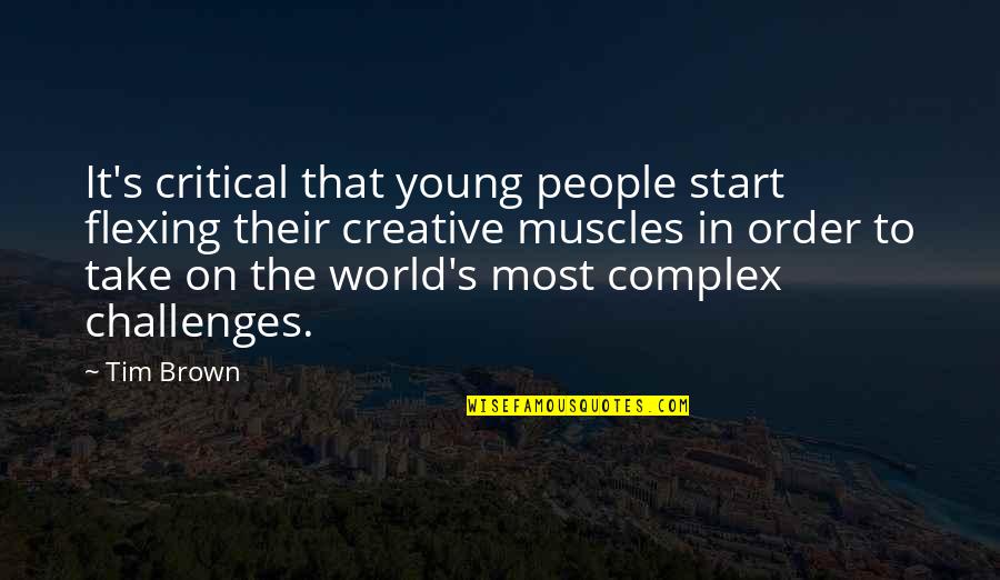 18101 Quotes By Tim Brown: It's critical that young people start flexing their