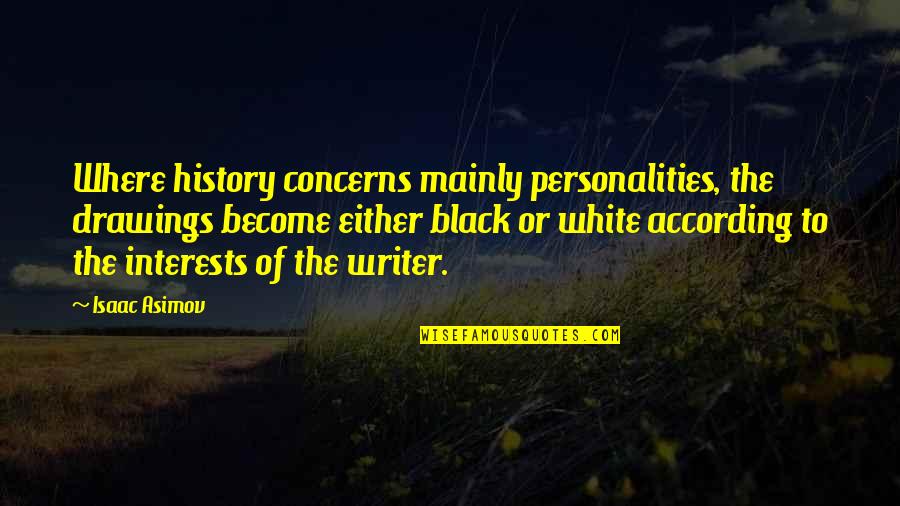 1811633 1 Quotes By Isaac Asimov: Where history concerns mainly personalities, the drawings become 1811633 1 Quotes By Isaac Asimov: Where history concerns mainly personalities, the drawings become