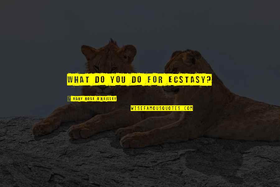 1811633 1 Quotes By Mary Rose O'Reilley: What do you do for ecstasy? 1811633 1 Quotes By Mary Rose O'Reilley: What do you do for ecstasy?