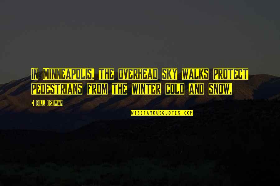 1816 Corydon Quotes By Bill Dedman: In Minneapolis, the overhead sky walks protect pedestrians 1816 Corydon Quotes By Bill Dedman: In Minneapolis, the overhead sky walks protect pedestrians