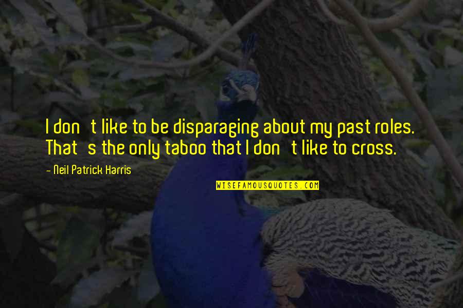 1817 Pandemic Quotes By Neil Patrick Harris: I don't like to be disparaging about my 1817 Pandemic Quotes By Neil Patrick Harris: I don't like to be disparaging about my