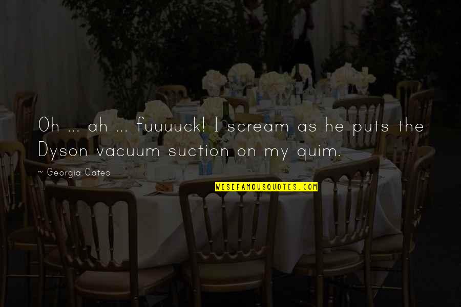 1818 Quotes By Georgia Cates: Oh ... ah ... fuuuuck! I scream as