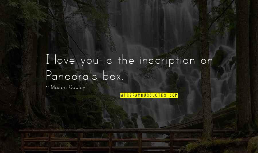 182 Books Quotes By Mason Cooley: I love you is the inscription on Pandora's 182 Books Quotes By Mason Cooley: I love you is the inscription on Pandora's