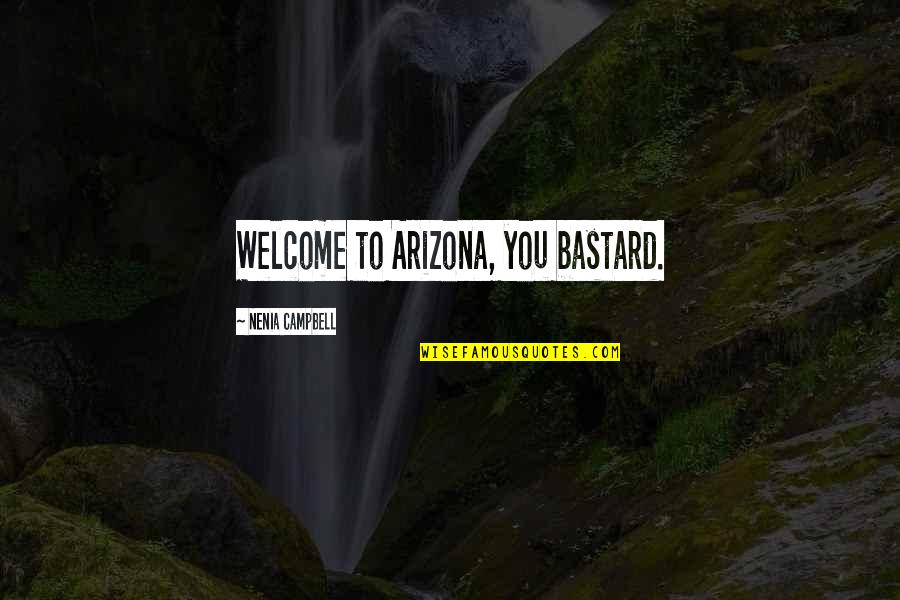 1820 Quotes By Nenia Campbell: Welcome to Arizona, you bastard.