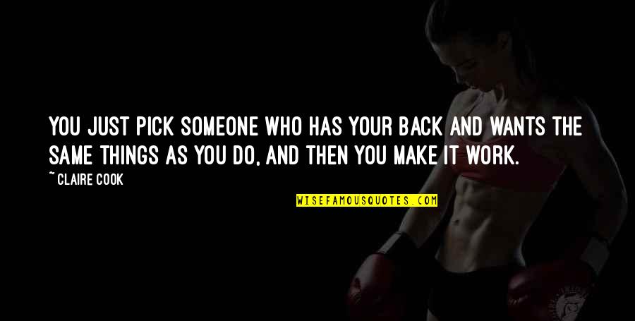 1824 Defoor Quotes By Claire Cook: You just pick someone who has your back 1824 Defoor Quotes By Claire Cook: You just pick someone who has your back