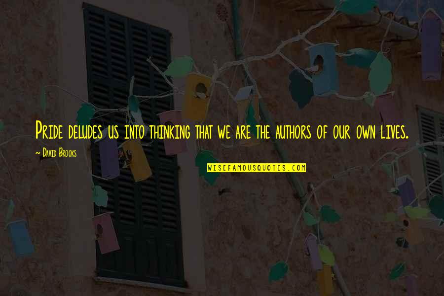 1824 Tequila Quotes By David Brooks: Pride deludes us into thinking that we are