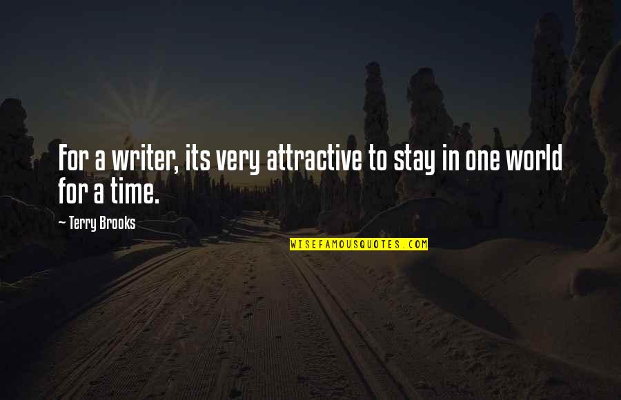 1825 Quotes By Terry Brooks: For a writer, its very attractive to stay