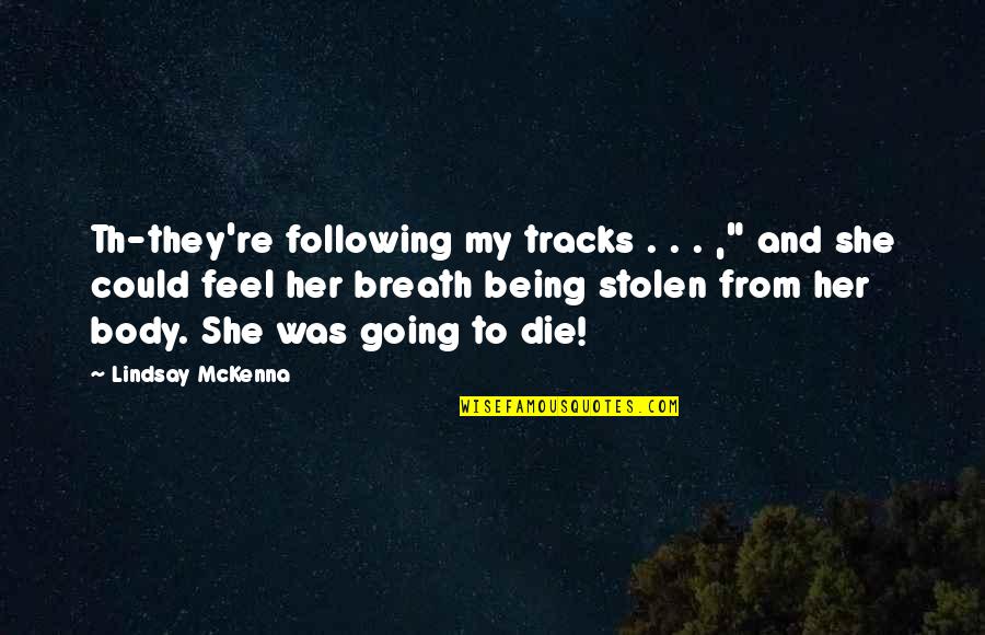 1827 Capped Quotes By Lindsay McKenna: Th-they're following my tracks . . . ,"