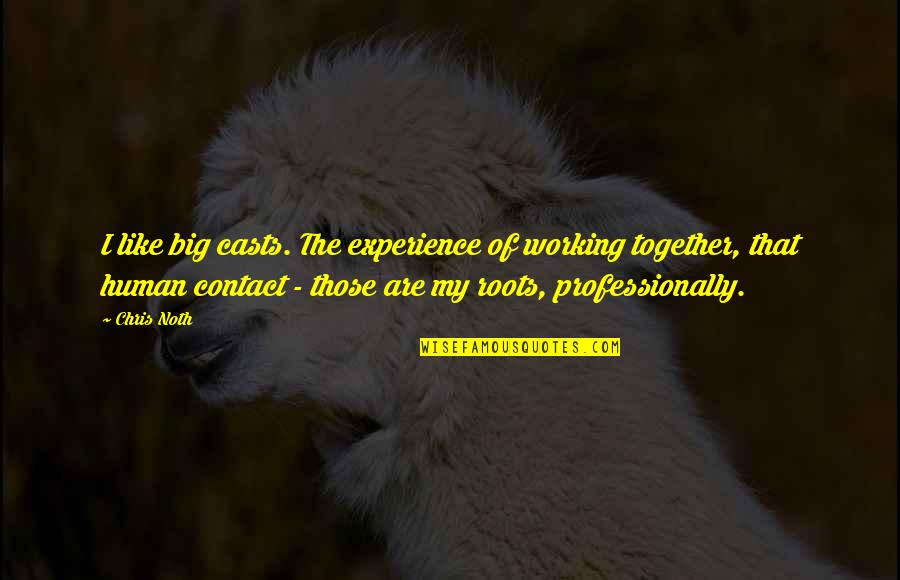 1827 Walden Quotes By Chris Noth: I like big casts. The experience of working 1827 Walden Quotes By Chris Noth: I like big casts. The experience of working