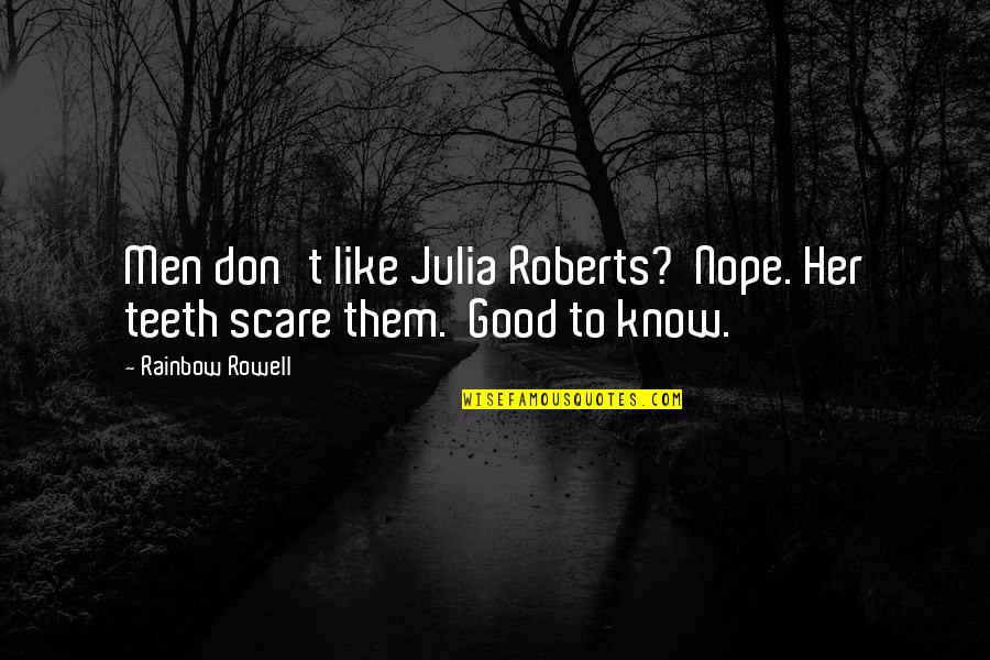 1831 Sw Quotes By Rainbow Rowell: Men don't like Julia Roberts? Nope. Her teeth
