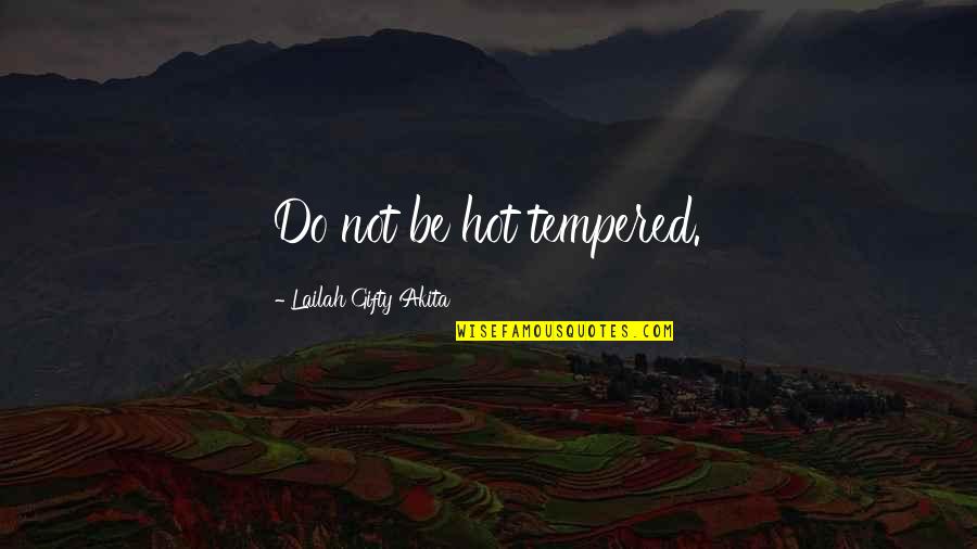 1834997 Quotes By Lailah Gifty Akita: Do not be hot tempered.