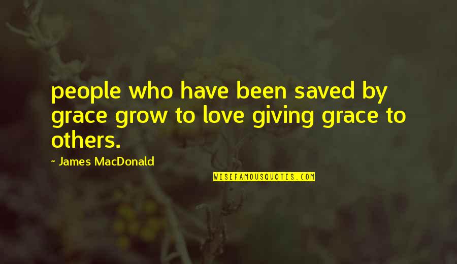 1836 Bar Quotes By James MacDonald: people who have been saved by grace grow