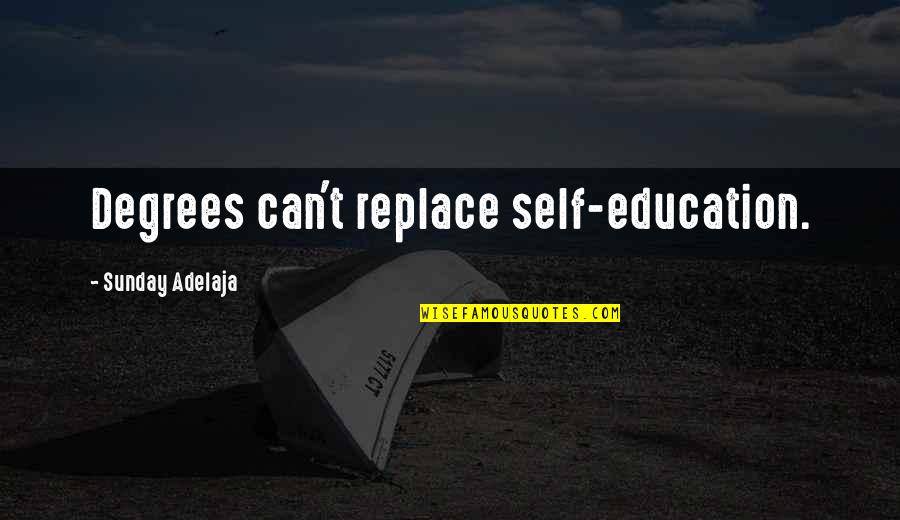 1836 Siege Quotes By Sunday Adelaja: Degrees can't replace self-education. 1836 Siege Quotes By Sunday Adelaja: Degrees can't replace self-education.