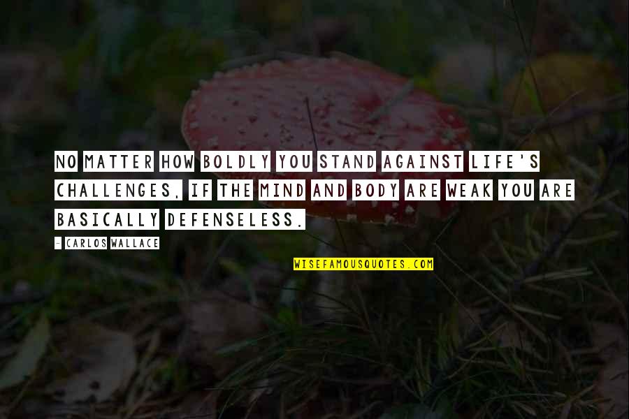 1840 Tavern Quotes By Carlos Wallace: No matter how boldly you stand against life's 1840 Tavern Quotes By Carlos Wallace: No matter how boldly you stand against life's