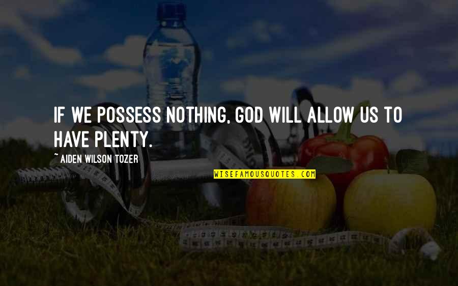 1841 Census Quotes By Aiden Wilson Tozer: If we possess nothing, God will allow us 1841 Census Quotes By Aiden Wilson Tozer: If we possess nothing, God will allow us