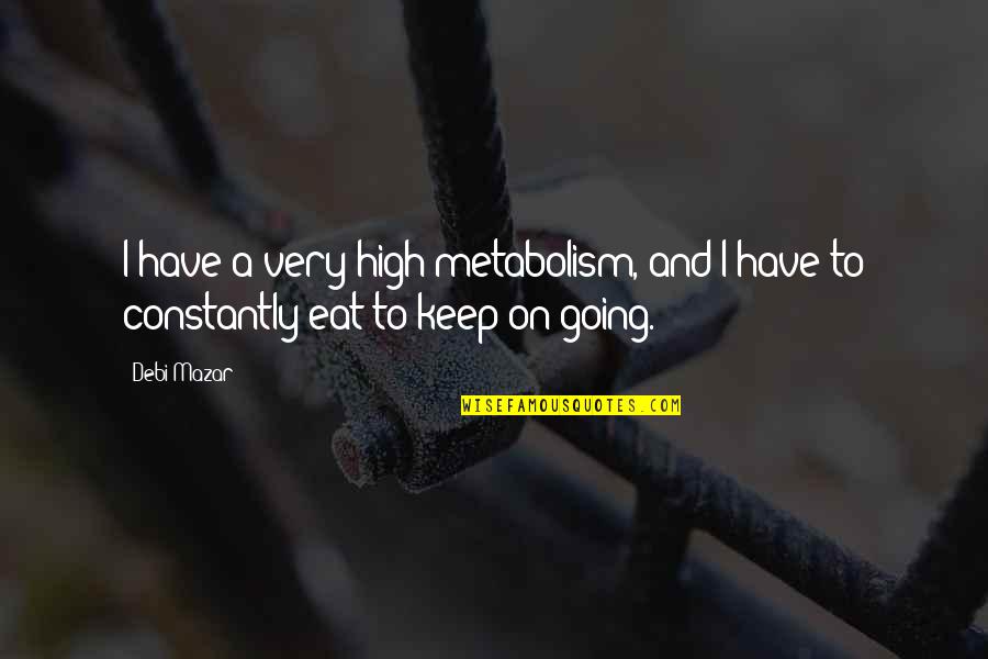 1845 Penny Quotes By Debi Mazar: I have a very high metabolism, and I