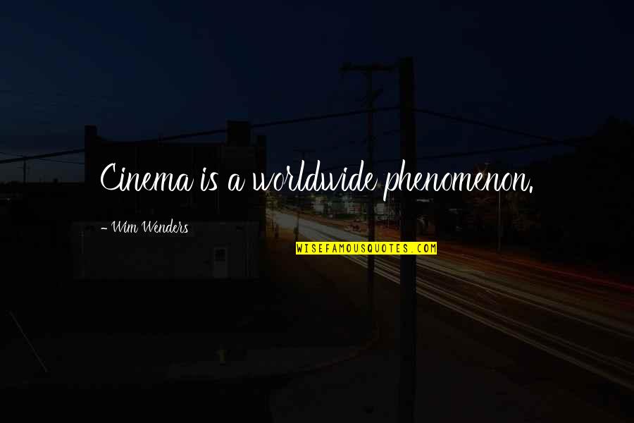 1852 One Cent Quotes By Wim Wenders: Cinema is a worldwide phenomenon.