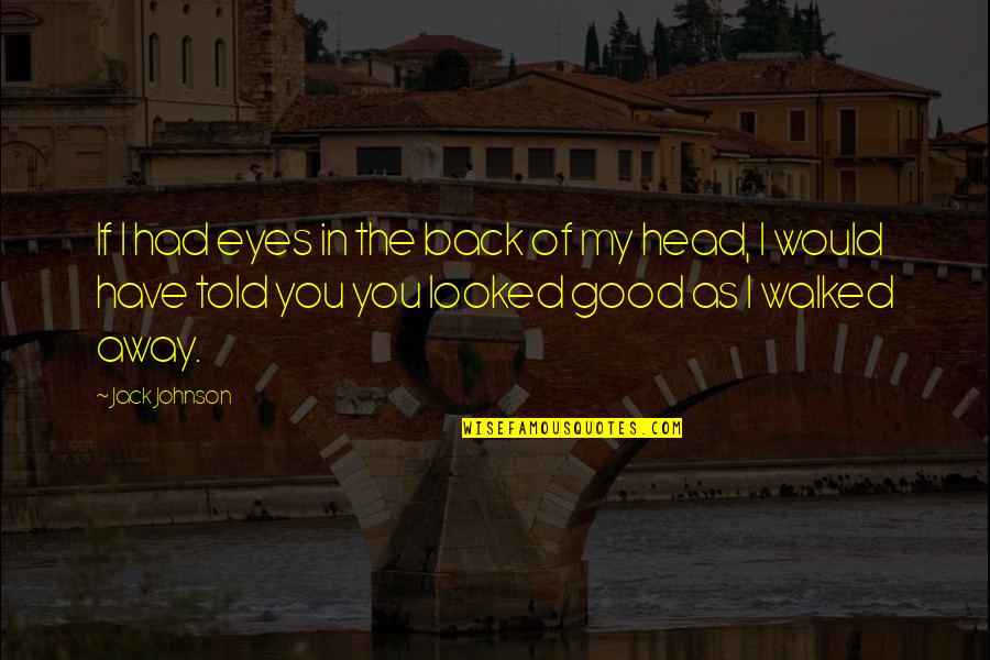 1853 Gadsden Quotes By Jack Johnson: If I had eyes in the back of