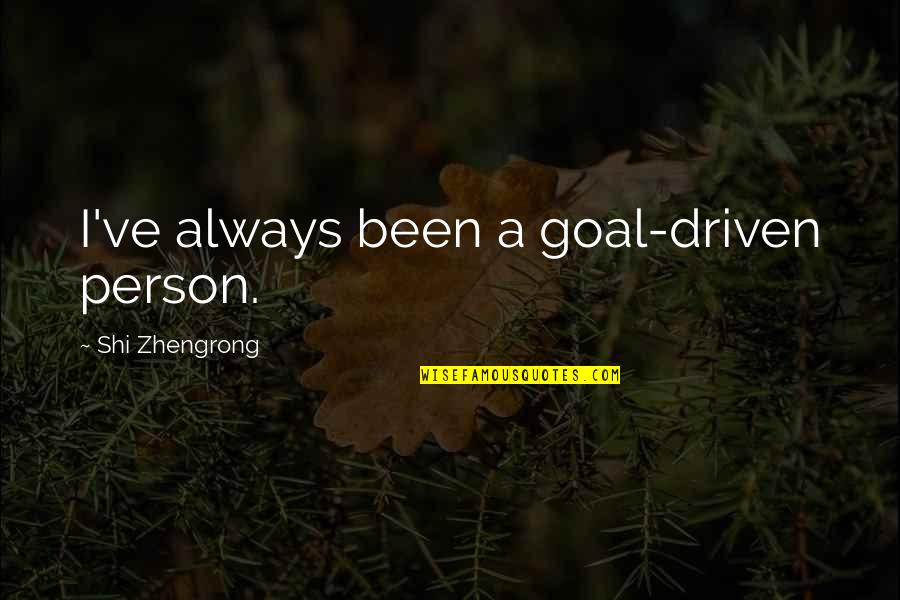 1855 Oliver Quotes By Shi Zhengrong: I've always been a goal-driven person.