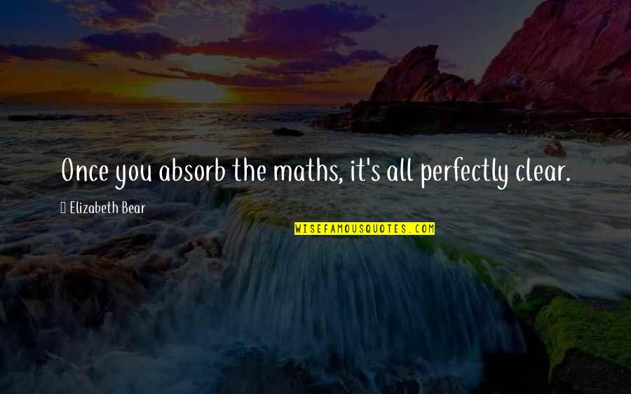 1856 Penny Quotes By Elizabeth Bear: Once you absorb the maths, it's all perfectly