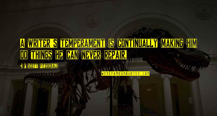 1856 Quotes By F Scott Fitzgerald: A writer's temperament is continually making him do 1856 Quotes By F Scott Fitzgerald: A writer's temperament is continually making him do