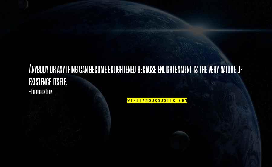 1856 Quotes By Frederick Lenz: Anybody or anything can become enlightened because enlightenment 1856 Quotes By Frederick Lenz: Anybody or anything can become enlightened because enlightenment