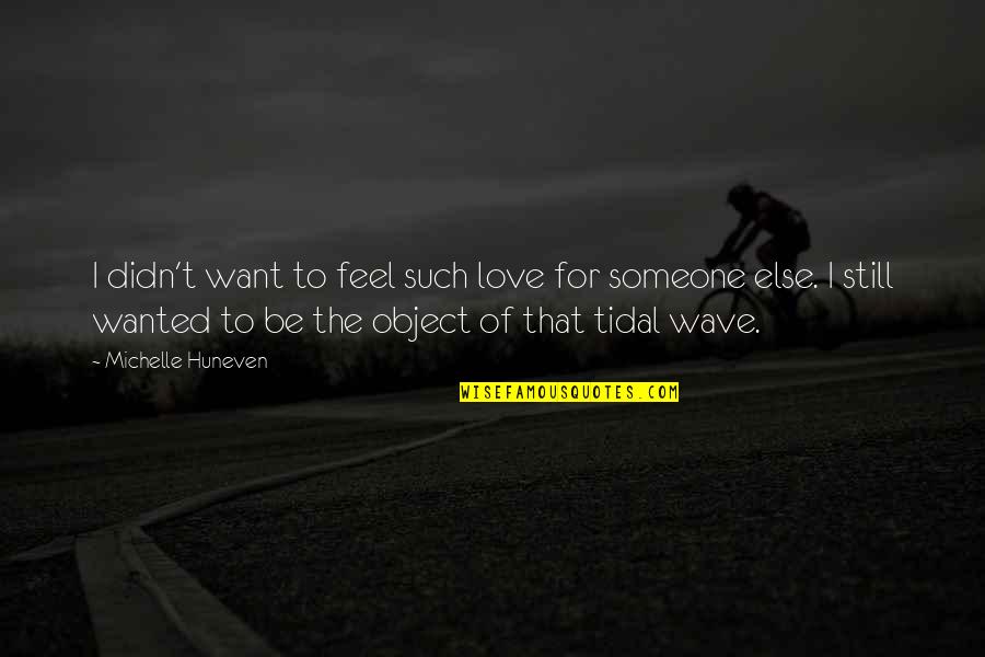 1856 Quotes By Michelle Huneven: I didn't want to feel such love for 1856 Quotes By Michelle Huneven: I didn't want to feel such love for