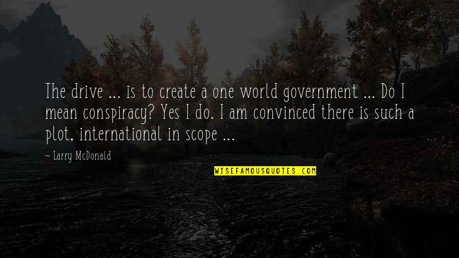 18560 Quotes By Larry McDonald: The drive ... is to create a one 18560 Quotes By Larry McDonald: The drive ... is to create a one