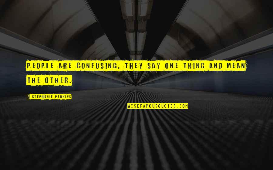 1858 Conversion Quotes By Stephanie Perkins: People are confusing. They say one thing and