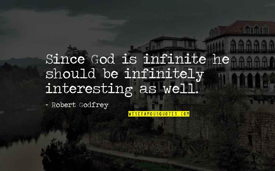 1859 1947 Quotes By Robert Godfrey: Since God is infinite he should be infinitely