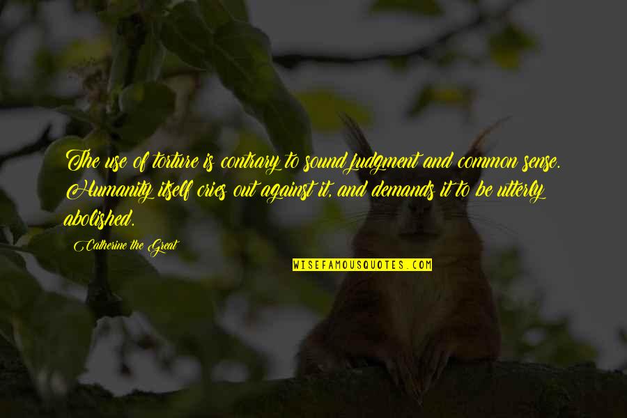 1859 Carrington Quotes By Catherine The Great: The use of torture is contrary to sound 1859 Carrington Quotes By Catherine The Great: The use of torture is contrary to sound